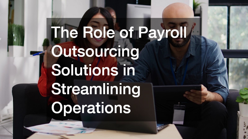 The Role of Payroll Outsourcing Solutions in Streamlining Operations